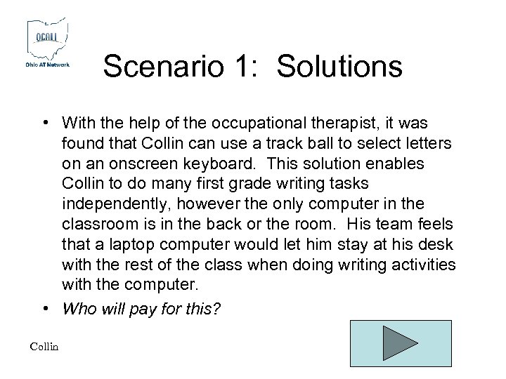 Scenario 1: Solutions • With the help of the occupational therapist, it was found