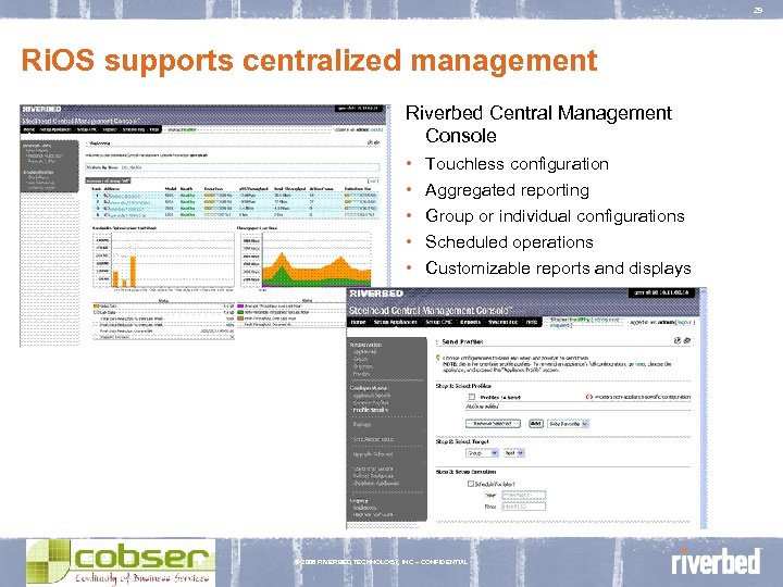 29 Ri. OS supports centralized management Riverbed Central Management Console • Touchless configuration •