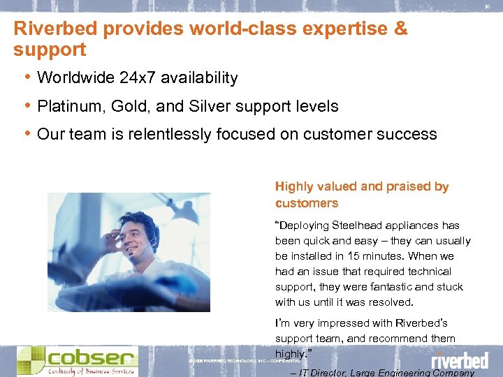 30 Riverbed provides world-class expertise & support • Worldwide 24 x 7 availability •