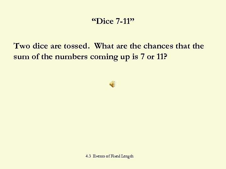 “Dice 7 -11” Two dice are tossed. What are the chances that the sum