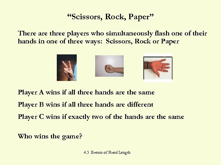 “Scissors, Rock, Paper” There are three players who simultaneously flash one of their hands