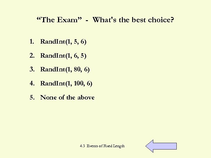 “The Exam” - What's the best choice? 1. Rand. Int(1, 5, 6) 2. Rand.