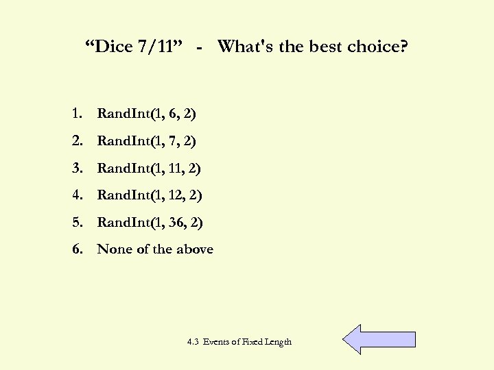 “Dice 7/11” - What's the best choice? 1. Rand. Int(1, 6, 2) 2. Rand.
