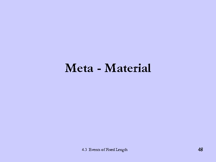 Meta - Material 4. 3 Events of Fixed Length 48 