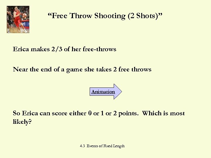 “Free Throw Shooting (2 Shots)” Erica makes 2/3 of her free-throws Near the end