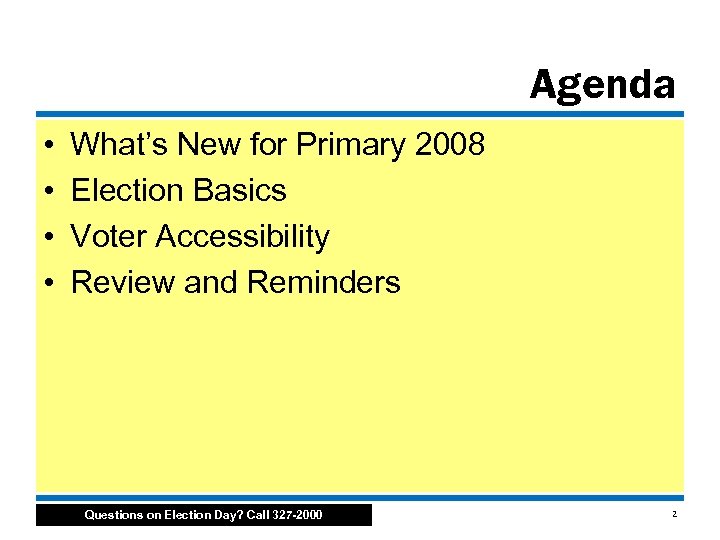 Agenda • • What’s New for Primary 2008 Election Basics Voter Accessibility Review and