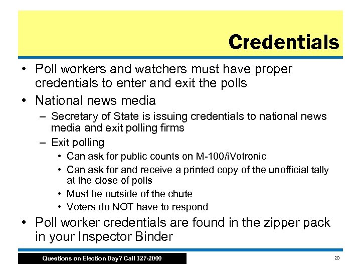 Credentials • Poll workers and watchers must have proper credentials to enter and exit