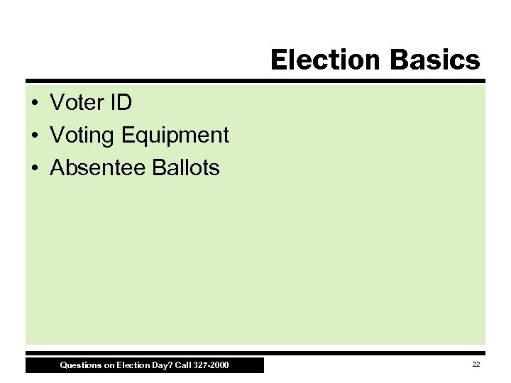 Election Basics • Voter ID • Voting Equipment • Absentee Ballots Questions on Election