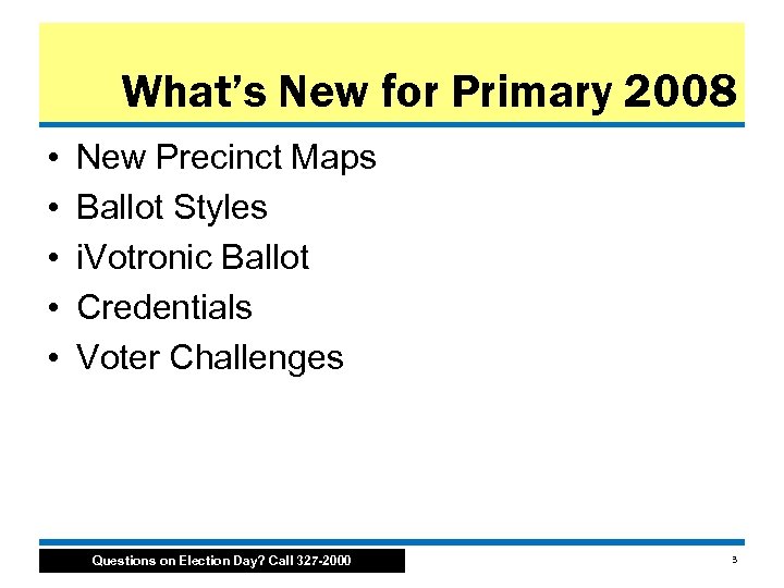 What’s New for Primary 2008 • • • New Precinct Maps Ballot Styles i.
