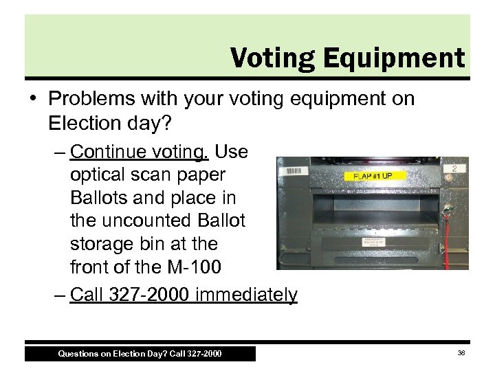 Voting Equipment • Problems with your voting equipment on Election day? – Continue voting.