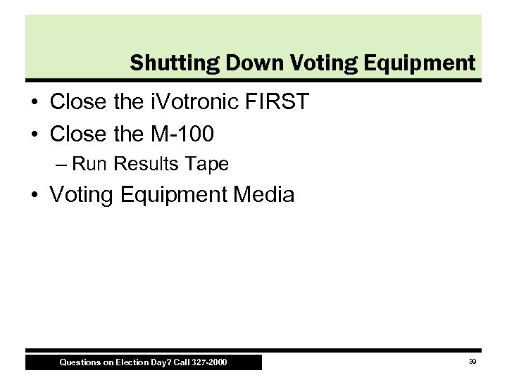 Shutting Down Voting Equipment • Close the i. Votronic FIRST • Close the M-100