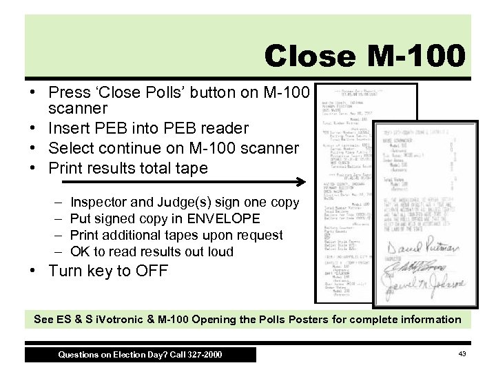 Close M-100 • Press ‘Close Polls’ button on M-100 scanner • Insert PEB into