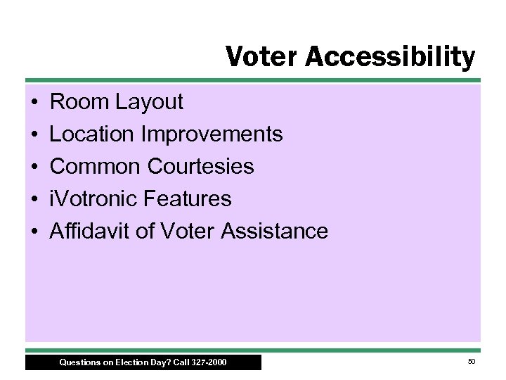 Voter Accessibility • • • Room Layout Location Improvements Common Courtesies i. Votronic Features