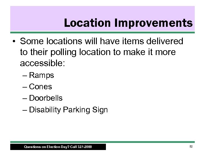 Location Improvements • Some locations will have items delivered to their polling location to