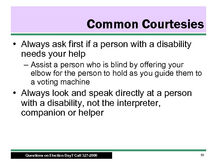 Common Courtesies • Always ask first if a person with a disability needs your