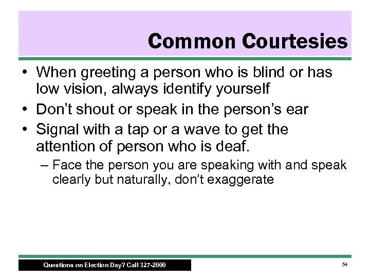 Common Courtesies • When greeting a person who is blind or has low vision,