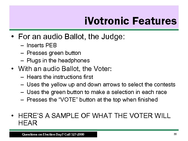 i. Votronic Features • For an audio Ballot, the Judge: – Inserts PEB –