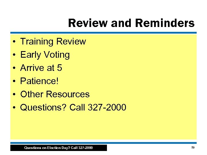 Review and Reminders • • • Training Review Early Voting Arrive at 5 Patience!