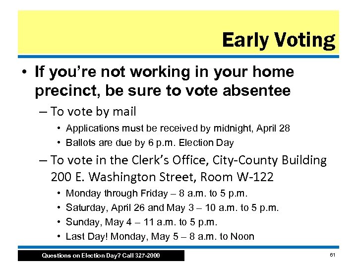 Early Voting • If you’re not working in your home precinct, be sure to