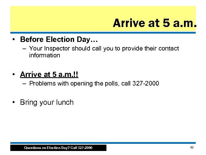 Arrive at 5 a. m. • Before Election Day… – Your Inspector should call
