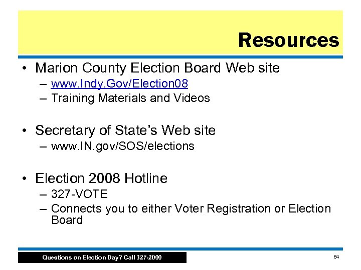 Resources • Marion County Election Board Web site – www. Indy. Gov/Election 08 –