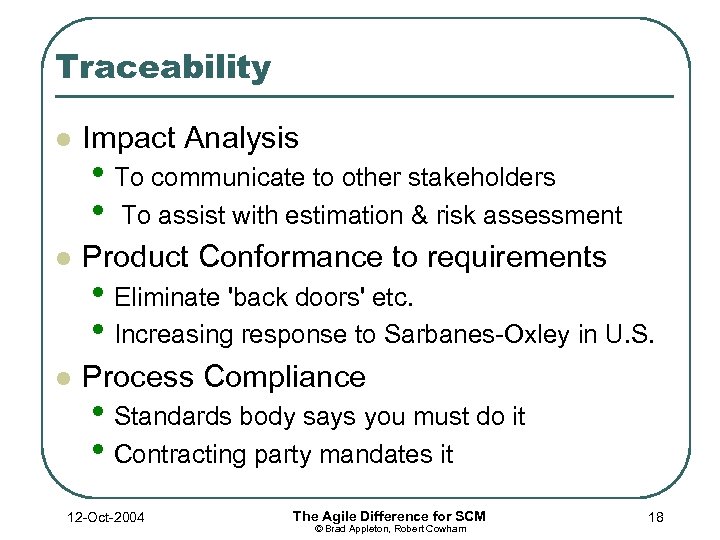 Traceability l Impact Analysis l Product Conformance to requirements l Process Compliance • To