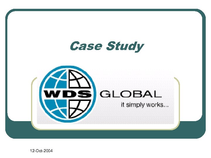 Case Study 12 -Oct-2004 