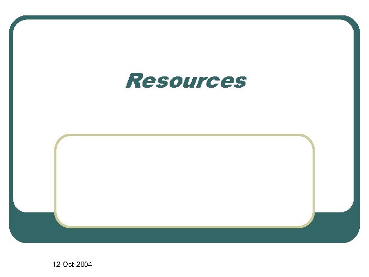 Resources 12 -Oct-2004 