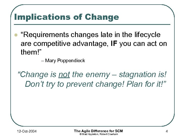 Implications of Change l “Requirements changes late in the lifecycle are competitive advantage, IF