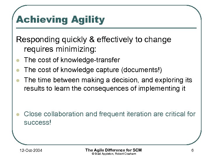 Achieving Agility Responding quickly & effectively to change requires minimizing: l l The cost