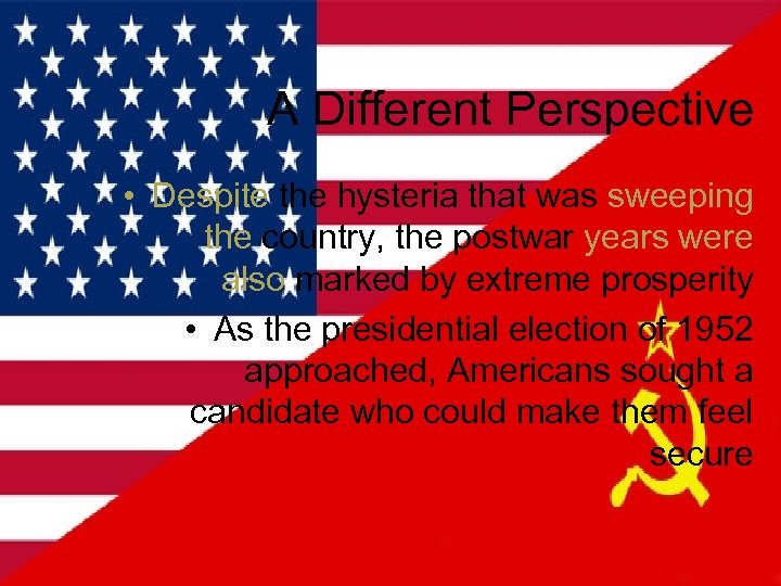 A Different Perspective • Despite the hysteria that was sweeping the country, the postwar