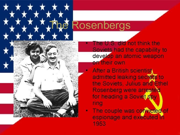 The Rosenbergs • The U. S. did not think the Soviets had the capability