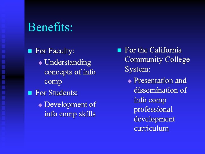 Benefits: n n For Faculty: u Understanding concepts of info comp For Students: u