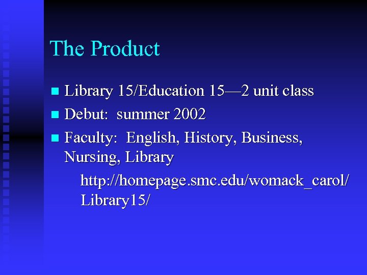The Product Library 15/Education 15— 2 unit class n Debut: summer 2002 n Faculty: