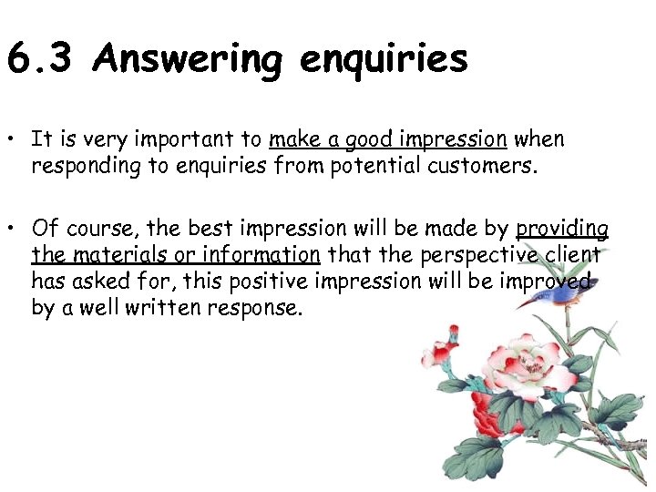 6. 3 Answering enquiries • It is very important to make a good impression