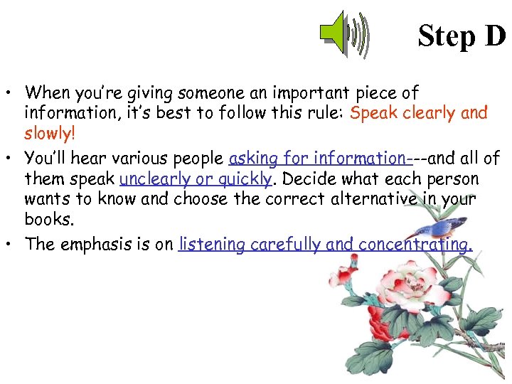 Step D • When you’re giving someone an important piece of information, it’s best