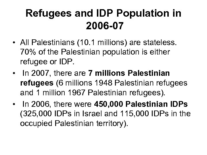 Refugees and IDP Population in 2006 -07 • All Palestinians (10. 1 millions) are