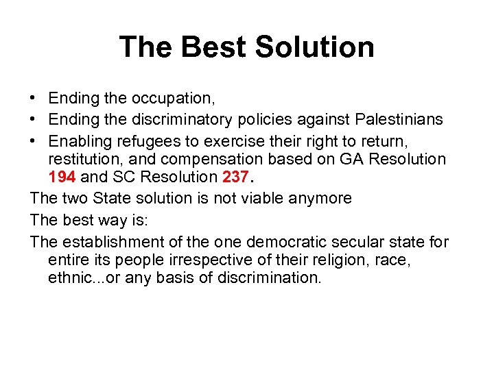 The Best Solution • Ending the occupation, • Ending the discriminatory policies against Palestinians