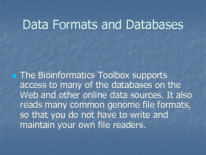 Data Formats and Databases n The Bioinformatics Toolbox supports access to many of the