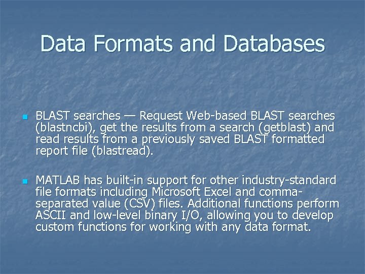 Data Formats and Databases n n BLAST searches — Request Web-based BLAST searches (blastncbi),