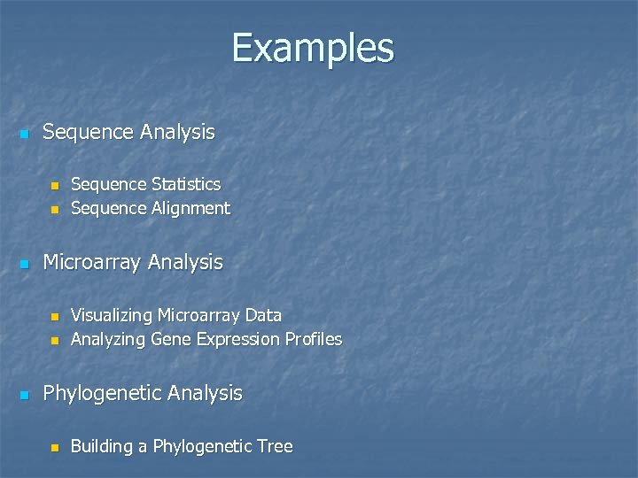 Examples n Sequence Analysis n n n Microarray Analysis n n n Sequence Statistics