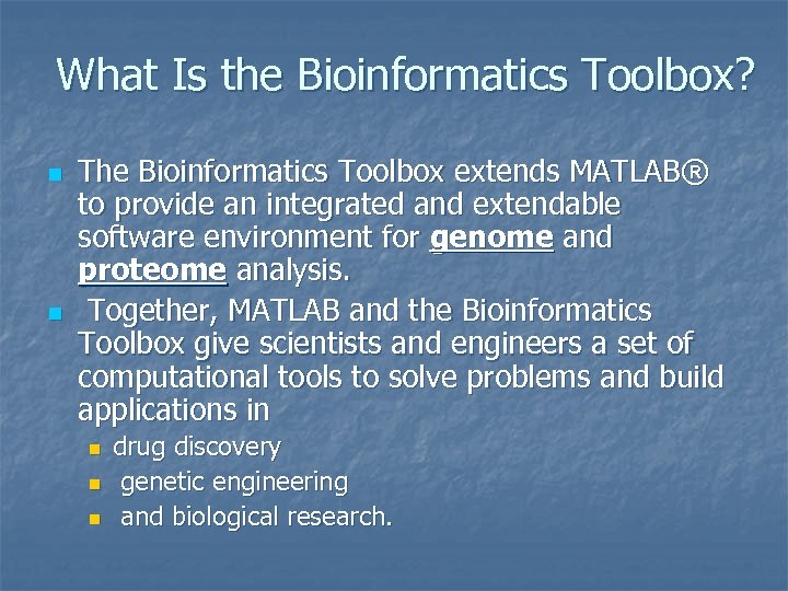 What Is the Bioinformatics Toolbox? n n The Bioinformatics Toolbox extends MATLAB® to provide