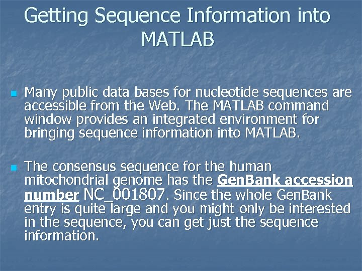 Getting Sequence Information into MATLAB n n Many public data bases for nucleotide sequences