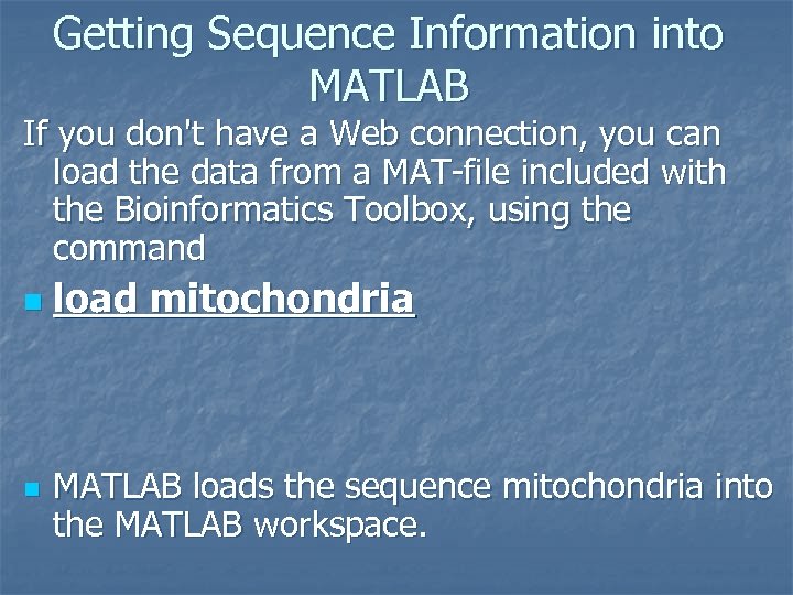 Getting Sequence Information into MATLAB If you don't have a Web connection, you can