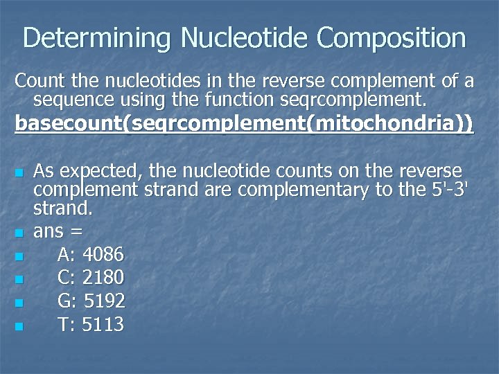 Determining Nucleotide Composition Count the nucleotides in the reverse complement of a sequence using