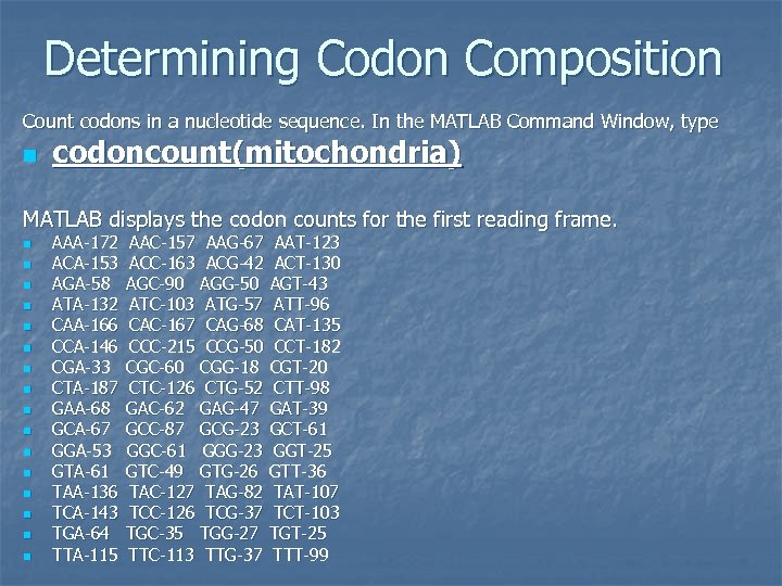 Determining Codon Composition Count codons in a nucleotide sequence. In the MATLAB Command Window,