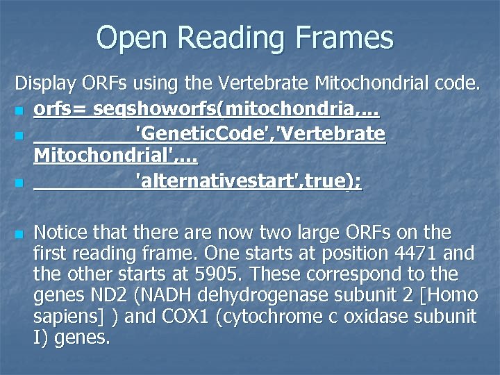 Open Reading Frames Display ORFs using the Vertebrate Mitochondrial code. n orfs= seqshoworfs(mitochondria, .