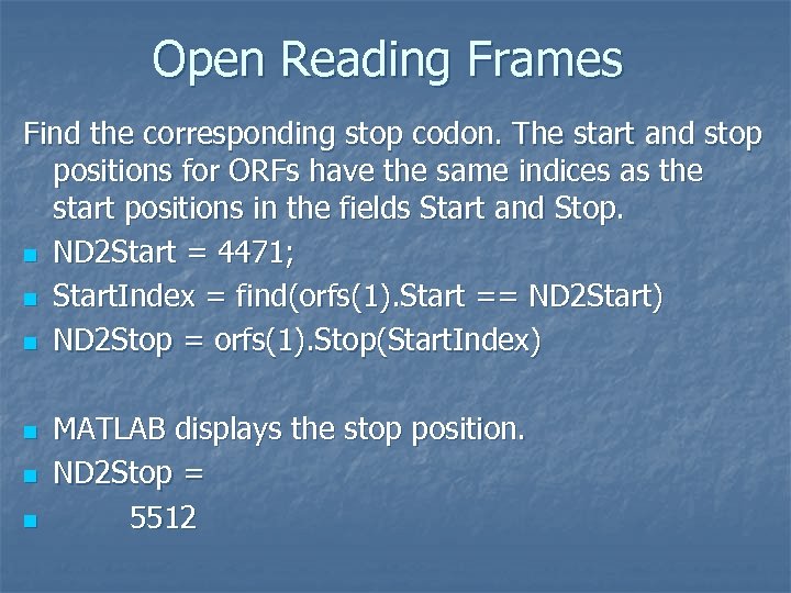Open Reading Frames Find the corresponding stop codon. The start and stop positions for