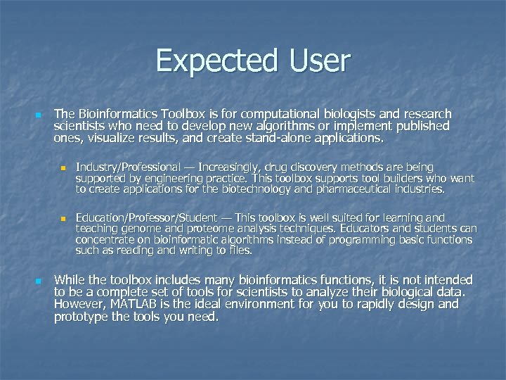 Expected User n The Bioinformatics Toolbox is for computational biologists and research scientists who