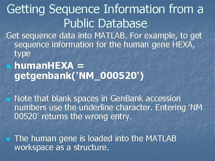 Getting Sequence Information from a Public Database Get sequence data into MATLAB. For example,